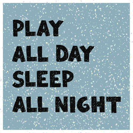Vector illustration with hand drawn lettering - Play all day, sleep all night. Colourful typography design in Scandinavian style for postcard, banner, t-shirt print, invitation, greeting card, posterのイラスト素材