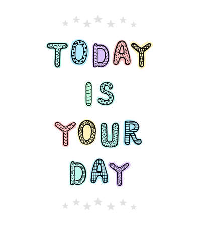 Vector illustration with hand drawn lettering - Today is your day. Colourful typography design in Scandinavian style for postcard, banner, t-shirt print, invitation, greeting card, posterのイラスト素材