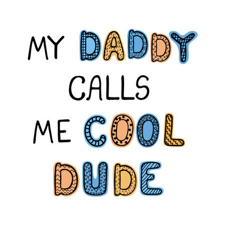 Vector illustration with hand drawn lettering - My daddy calls me cool dude. Colourful typography design in Scandinavian style for postcard, banner, t-shirt print, invitation, greeting card, posterのイラスト素材