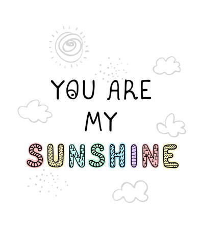 Vector illustration with hand drawn lettering - You are my sunshine. Colourful typography design in Scandinavian style for postcard, banner, t-shirt print, invitation, greeting card, posterのイラスト素材