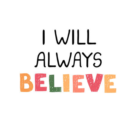 Vector illustration with hand drawn lettering - I will always believe. Colourful typography design in Scandinavian style for postcard, banner, t-shirt print, invitation, greeting card, posterのイラスト素材