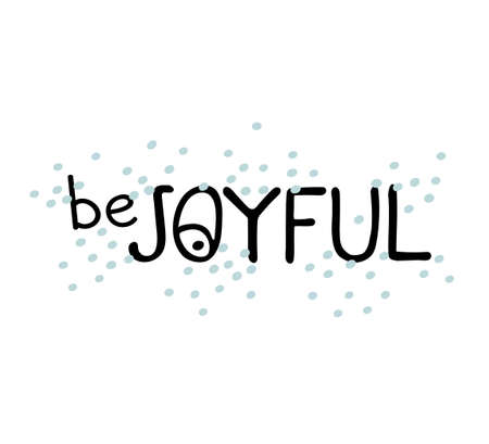 Vector illustration, hand drawn lettering - Be joyful. Colourful typography design in Scandinavian style for postcard, banner, t-shirt print, invitation, greeting card, poster, other graphic designのイラスト素材