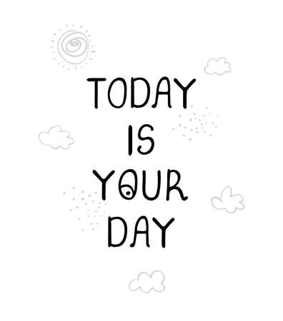Vector illustration with hand drawn lettering - Today is your day. Black and white typography design in Scandinavian style for postcard, banner, t-shirt print, invitation, greeting card, posterのイラスト素材