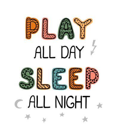 Vector illustration with hand drawn lettering - Play all day, sleep all night. Colourful typography design in Scandinavian style for postcard, banner, t-shirt print, invitation, greeting card, posterのイラスト素材