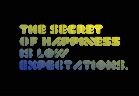 The Secret To Happiness Is Low Expectations creative motivation quote design