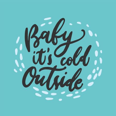 Baby its cold outside - handdrawn illustration. Motivational quote made in vector. Inscription slogan for t shirts, posters, cards. Floral digital sketch style design.のイラスト素材