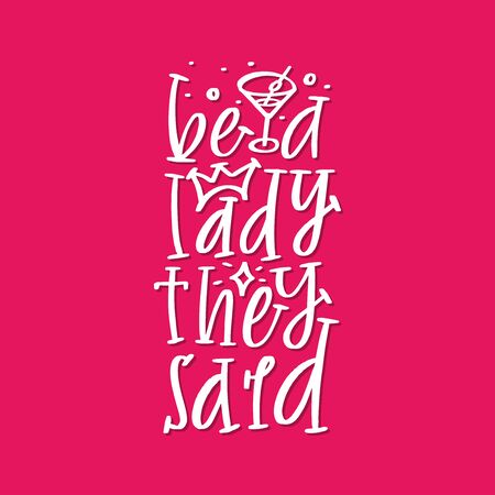 Be a lady they said - unique hand drawn inspirational girl power feminist quote. Vector illustration of feminism phrase on a pink background with martini glass and dots. Serif letteringのイラスト素材