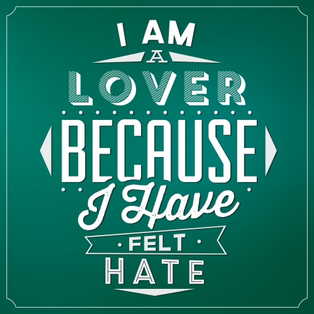 Quote Typographic Background - I Am A Lover Because I Have Felt Hateのイラスト素材
