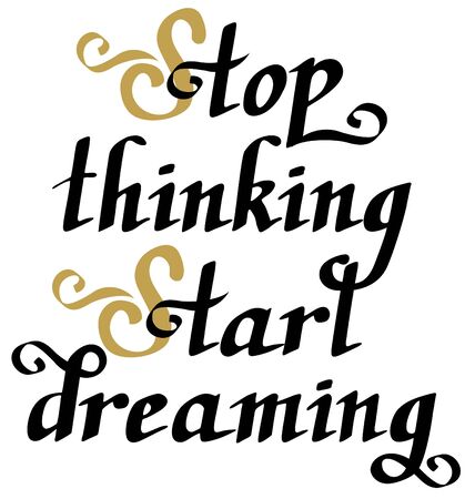 Stop thinking start dreaming. Motivational phrase about studies, challenging, dreams. Vector lettering. Hand drawn. Modern calligraphy.のイラスト素材