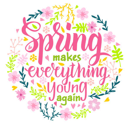 Spring makes everyone young again. Hand lettered inspirational quote. Hand brushed ink lettering. Composition with spring flowers. For T-shirts, textiles, cards, posters and wall art. Vectorのイラスト素材