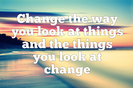 Change the way you look at things and the things you look at change - Inspirational quote, motivational quote, lettering quote, modern calligraphy, typographyの写真素材