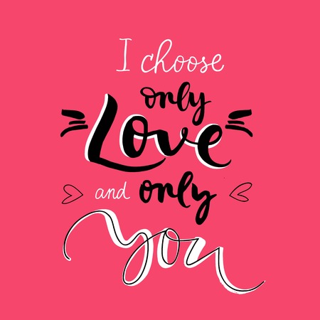 I choose only love and only you - hand-drawn typography poster. Vector design phrase for valentines day, save the date, wedding stationary.のイラスト素材