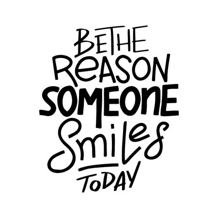 Be the reason that someone smiles today. Inspirational quote. Hand drawn vintage illustration with hand-lettering and decoration elements for prints on t-shirts and bags, stationary or posterのイラスト素材
