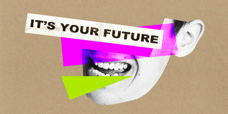 Poster. Contemporary at collage. Cropped monochrome human face with inscription its your future over...