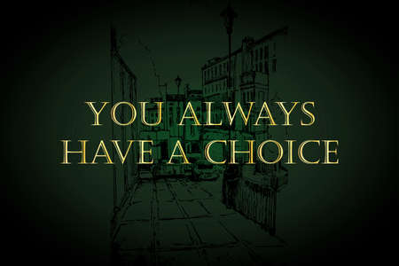 YOU ALWAYS HAVE A CHOICE. Vector stock illustration