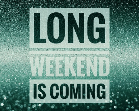 Long weekend is coming and get ready word on shiny glitter backgroundの写真素材