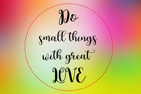 Do small things with great love words on colorful blurred background.の写真素材