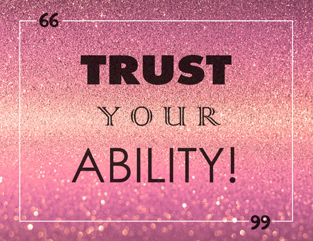 'Trust your ability!' Life quote on pink bokeh glitter textured background.