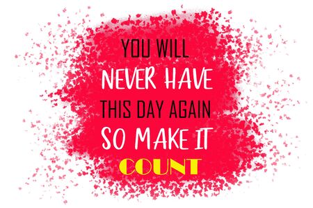 You Will Never Have This Day Again. So Make It Count. Inspiring Creative Motivation Quote Poster Template.の写真素材