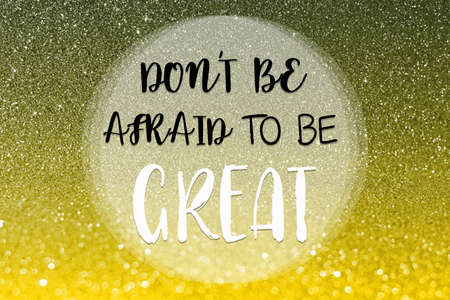 Don't be afraid to be great, word typography poster. Inspirational quote.の写真素材