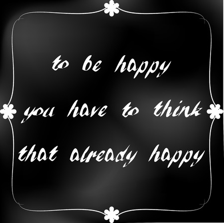 Inscription To be happy you have to think that already happy. text of happiness helping to be happy for your design ....のイラスト素材