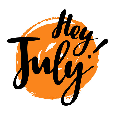 Greeting card with phrase Hey July. Spot on the background. Vector isolated illustration: brush calligraphy, hand lettering. Inspirational typography poster. For calendar, postcard, label and decor.のイラスト素材
