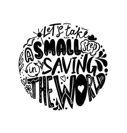 Lets take a small step in saving the world. Vector quote lettering about eco, waste management. Motivational phrase for choosing eco friendly lifestyle, using reusable products. Modern typography.のイラスト素材