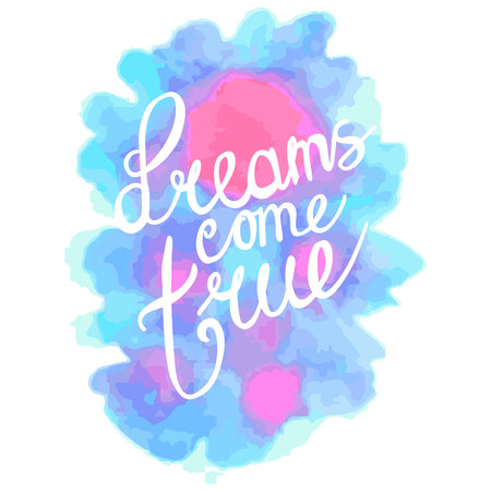 dreams come true. hand lettering positive quote, calligraphy vector illustration. blue with pink watercolor textureのイラスト素材