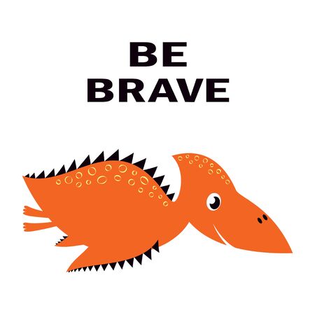 funny pterodactyl with lettering be brave isolated on white background, cool animal illustration for any design, invitation, simple scandinavian child designのイラスト素材