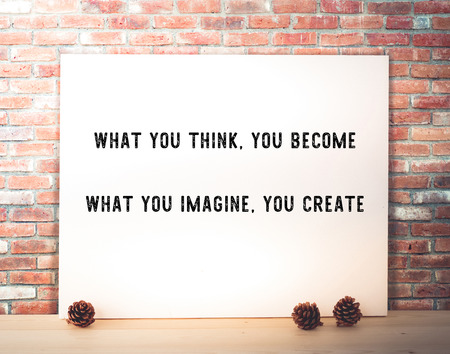 What you think, you become : Motivative quotation, life style, positive thinking