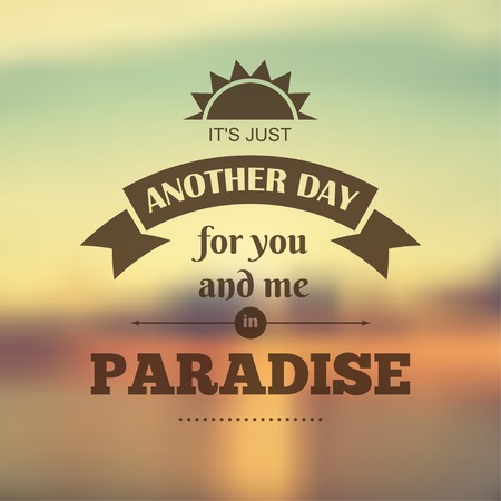 Vector typography on blur background. It's just another day for you and me in paradise. Eps10のイラスト素材