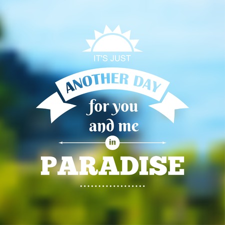 Vector typography on blur background. It is just another day for you and me in paradise. Eps10のイラスト素材