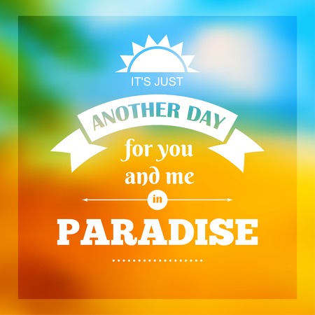 Vector typography on blur background. It is just another day for you and me in paradise. Eps10のイラスト素材