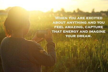 Inspirational motivational quote-When you are excited about anything and feel amazing. Capture that...