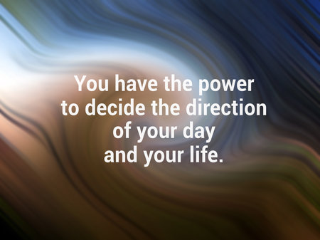Inspirational motivational quote - You have the power to decide the direction of your day and your life. On blue white and brown wave abstract illustration background.の写真素材