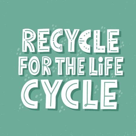 Recycle for the life cycle slogan. HAnd drawn vector lettering for t shirt, banner, poster. Zero wasteのイラスト素材