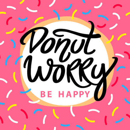 Donut worry be happy. Hand written lettering with pink glazed donut and colorful sprinkles. Vector modern brush calligraphy. Inspirational phrase.のイラスト素材
