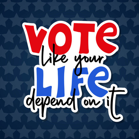 Vote like your life depends on it. Sticker for presidential Election of USA Campaign 2024. Hand drawn lettering quote for posters, banners, cards, t-shirt. vector illustrationのイラスト素材