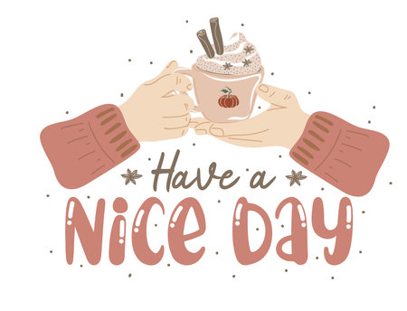 Have a nice day. Motivation quote with hands holding cup of hot drink with whipped cream. Hand drawn lettering. Autumn decorative element for banners, posters, Cards, t-shirt designs, invitations. vector illustrationのイラスト素材