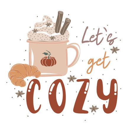 Let's get cozy. Motivation quote and mug of hot drink with whipped cream. Hand drawn lettering. Autumn decorative element for banners, posters, Cards, t-shirt designs, invitations. vector illustrationのイラスト素材