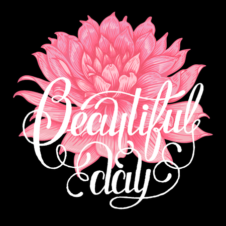 The phrase "beautiful day". Ink hand lettering on a black background with the image of a pink Dahlia flower.のイラスト素材