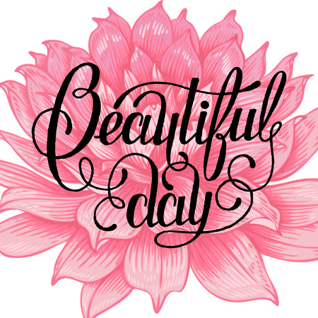 The phrase "Beautiful day". Ink hand lettering on a background with the image of a pink dahlia. Vector floral illustration. Designed for wedding greetings, invitations, wishes.のイラスト素材