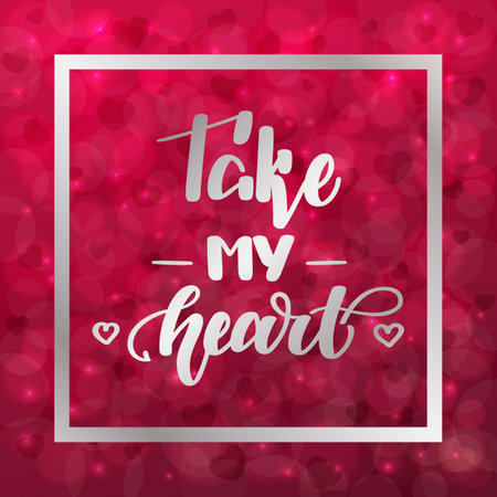 Take my heart. Handwritten lettering on blurred bokeh background with hearts. Vector illustration for posters, cards and much more.のイラスト素材