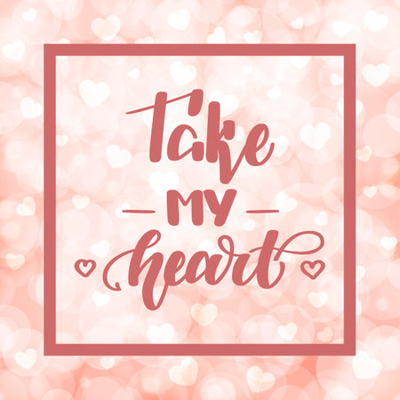 Take my heart. Handwritten lettering on blurred bokeh background with hearts. Vector illustration for posters, cards and much more.のイラスト素材