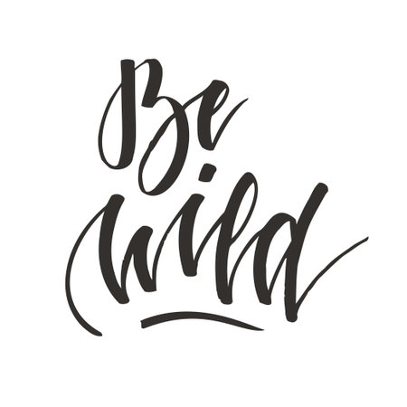 Be wild. Hand lettering isolated on white background. Positive quote. illustration for greeting cards, posters, print on T-shirts and much more.の写真素材
