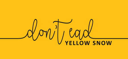 Slogan Don't eat yellow snow, funny lettering. Season of fun, winter time. Don't stop pee in the...