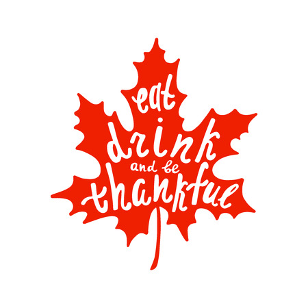 Eat, drink and be thankful. Handwritten quote for Thanksgiving day. Modern calligraphy phrase with hand drawn maple leaf. Simple vector lettering. Typography poster design.のイラスト素材