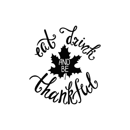 Eat, drink and be thankful. Handwritten inscription for Thanksgiving Day. Modern calligraphy phrase with hand drawn meal leaf silhouette. Typography round design for greeting card, invitation, print, poster.のイラスト素材