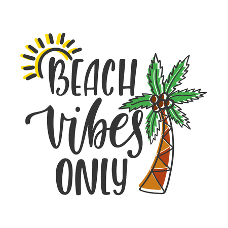 Beach vibes only. Inspirational quote about summer. Modern calligraphy phrase with hand drawn sun, palm tree. Brush vector lettering for print, tshirt and poster. Typographic design.のイラスト素材