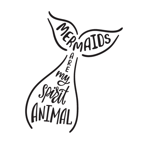 Mermaids are my spirit animal. Hand drawn inspiration quote about summer with tail. Typography design for print, poster, invitation, t-shirt. Vector illustration isolated on white backgroundのイラスト素材